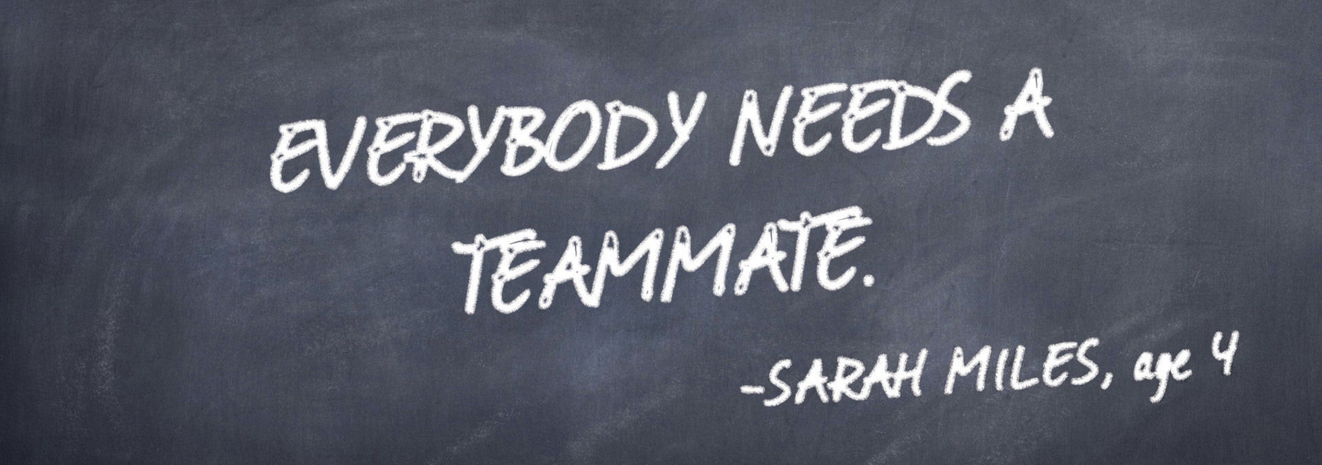 Everybody Needs A Teammate